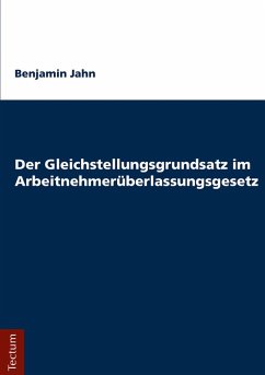 Der Gleichstellungsgrundsatz im Arbeitnehmerüberlassungsgesetz (eBook, PDF) - Jahn, Benjamin