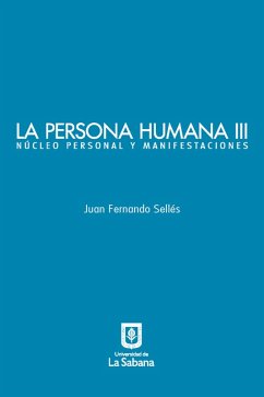 La persona humana parte III. Núcleo personal y manifestaciones (eBook, ePUB) - Sellés, Juan Fernando