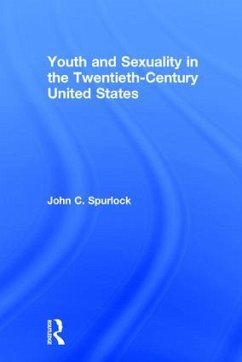 Youth and Sexuality in the Twentieth-Century United States - Spurlock, John C