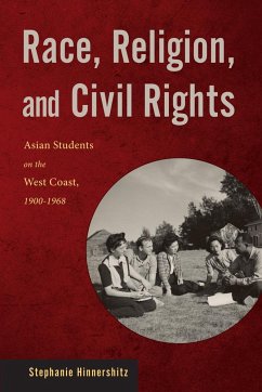 Race, Religion, and Civil Rights: Asian Students on the West Coast, 1900-1968 - Hinnershitz, Stephanie