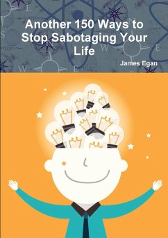 Another 150 Ways to Stop Sabotaging Your Life - Egan, James