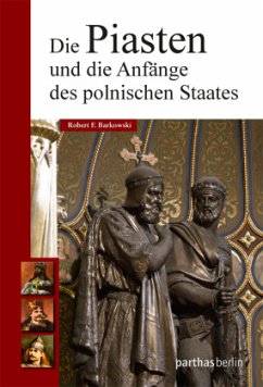 Die Piasten und die Anfänge des polnischen Staates - Barkowski, Robert