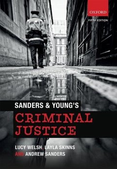 Sanders & Young's Criminal Justice - Welsh, Lucy (Senior Lecturer in Law, Senior Lecturer in Law, Univers; Skinns, Layla (Reader in Criminology, Reader in Criminology, Univers; Sanders, Andrew (Head of School of Law, Head of School of Law, Unive