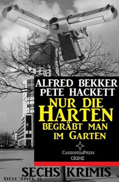 Nur die Harten begräbt man im Garten: Sechs Krimis (eBook, ePUB) - Bekker, Alfred; Hackett, Pete
