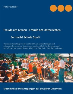 Freude am Lernen - Freude am Unterrichten. So macht Schule Spaß! - Dreier, Peter