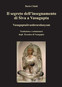 Il segreto dell'insegnamento di Shiva a Vasugupta - Chioli, Dario; Vasugupta