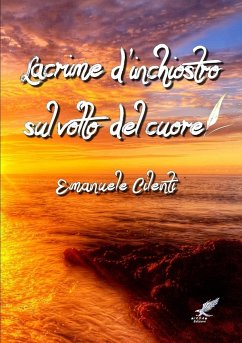 Lacrime d'inchiostro sul volto del cuore - Cilenti, Emanuele