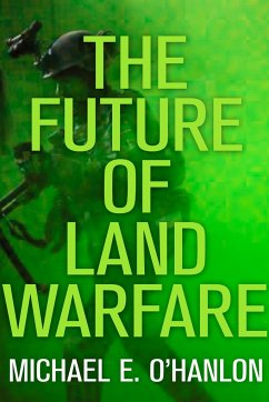 The Future of Land Warfare - O'Hanlon, Michael E