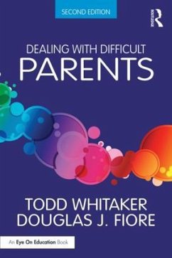 Dealing with Difficult Parents - Whitaker, Todd (Indiana State University, USA); Fiore, Douglas J. (Ashland University, USA)