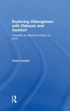 Exploring Videogames with Deleuze and Guattari - Cremin, Ciara