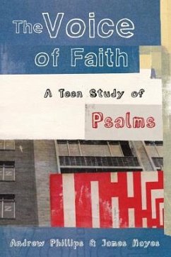 The Voice of Faith: a teen study of Psalms - Phillips, Andrew; Hayes, James