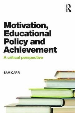 Motivation, Educational Policy and Achievement - Carr, Sam