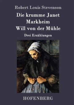 Die krumme Janet / Markheim / Will von der Mühle - Robert Louis Stevenson