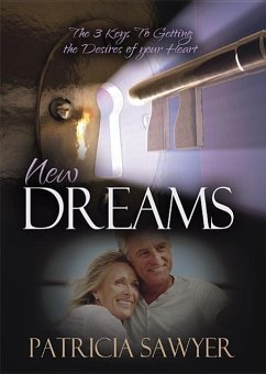 New Dreams: The 3 Keys to Getting the Desires of Your Heart - Sawyer, Patricia