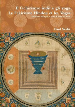 Il fachirismo indù e gli yoga   Le Fakirisme Hindou et les Yogas - Sédir, Paul