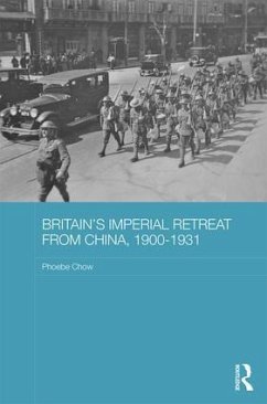 Britain's Imperial Retreat from China, 1900-1931 - Chow, Phoebe