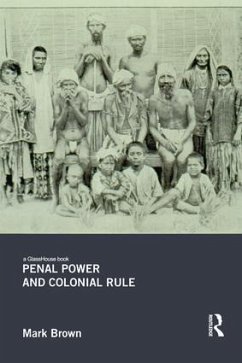 Penal Power and Colonial Rule - Brown, Mark