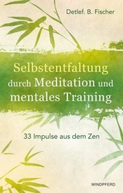 Selbstentfaltung durch Meditation und mentales Training - Fischer, Detlef B.