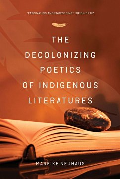 The Decolonizing Poetics of Indigenous Literature - Neuhaus, Mareike