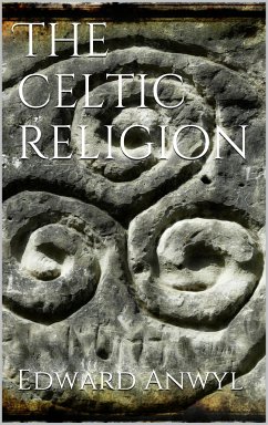 The Celtic Religion (eBook, ePUB) - Anwyl, Edward