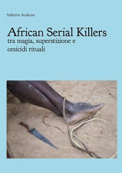 African Serial Killers - tra magia, superstizione e omicidi rituali - Avakian, Sabrina