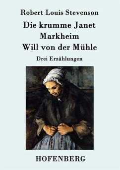 Die krumme Janet / Markheim / Will von der Mühle - Robert Louis Stevenson