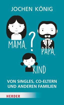 Mama, Papa, Kind? Mama, Papa, Kind?