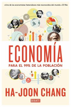 Economía para el 99% de la población - Arijón, Teresa Beatriz; Chang, Ha-Joon