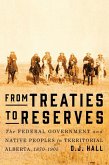 From Treaties to Reserves: The Federal Government and Native Peoples in Territorial Alberta, 1870-1905