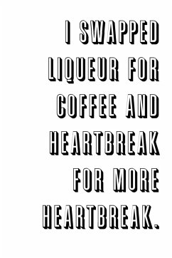 I swapped liqueur for coffee and heartbreak for more heartbreak. - Matthews, Jodie