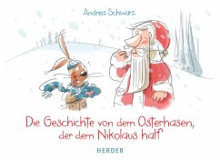 Die Geschichte von dem Osterhasen, der dem Nikolaus half - Schwarz, Andrea