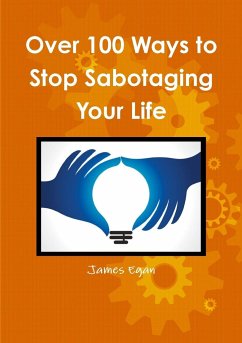 Over 100 Ways to Stop Sabotaging Your Life - Egan, James