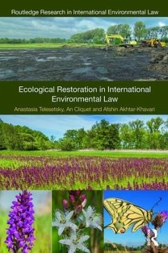 Ecological Restoration in International Environmental Law - Telesetsky, Anastasia; Cliquet, An; Akhtar-Khavari, Afshin
