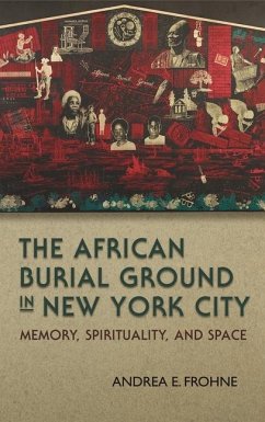 The African Burial Ground in New York City - Frohne, Andrea E