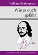 Wie es euch gefï¿½llt William Shakespeare Author