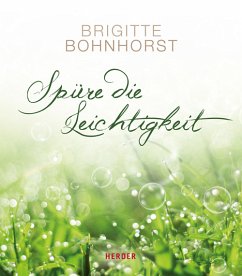 Spüre die Leichtigkeit - Bohnhorst, Brigitte