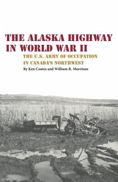 The Alaskan Highway inWorld War II - Coates, K. S.; Morrison, W. R.