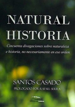 Natural Historia : Cincuenta divagaciones sobre naturaleza e historia, no necesariamente en ese orden - Casado de Otaola, Santos