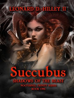 Succubus: Shadows of the Beast (Nocturnal Trinity, #1) (eBook, ePUB) - Hilley, Leonard D.