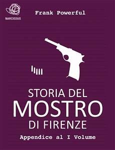 Storia del Mostro di Firenze - Appendice al I Volume (eBook, ePUB) - Powerful, Frank