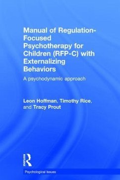 Manual of Regulation-Focused Psychotherapy for Children (RFP-C) with Externalizing Behaviors - Hoffman, Leon; Rice, Timothy; Prout, Tracy