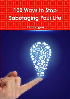 100 Ways to Stop Sabotaging Your Life - Egan, James