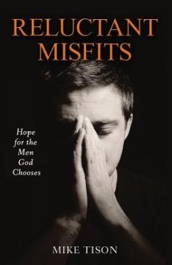 Reluctant Misfits: Hope for the Men God Chooses - Tison, Mike