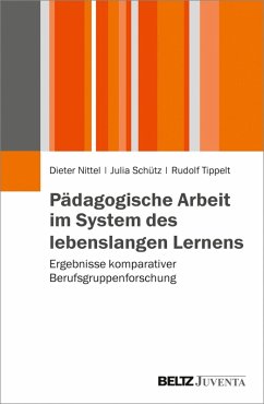 Pädagogische Arbeit im System des lebenslangen Lernens (eBook, PDF) - Nittel, Dieter; Schütz, Julia; Tippelt, Rudolf