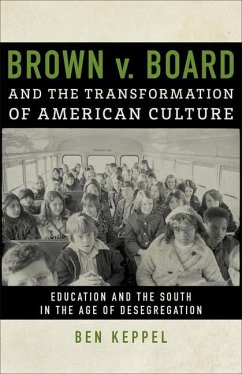 Brown V. Board and the Transformation of American Culture - Keppel, Ben