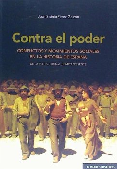 Contra el poder : conflictos y movimientos sociales en la historia de España - Pérez Garzón, Juan Sisinio