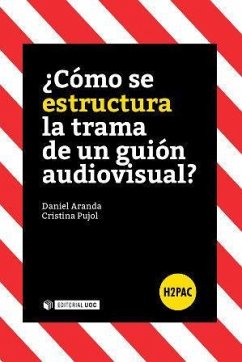 ¿Cómo se estructura la trama de un guión audiovisual? - Aranda Juárez, Daniel . . . [et al.; Pujol Ozonas, Cristina