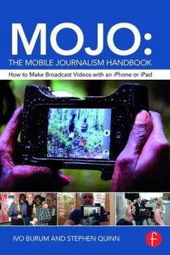 MOJO: The Mobile Journalism Handbook - Burum, Ivo; Quinn, Stephen (Deakin University, Australia.)