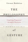 The Philosophy of Gesture: Completing Pragmatists' Incomplete Revolution
