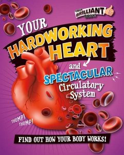 Your Hardworking Heart and Spectacular Circulatory System - Mason, Paul